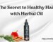 The Secret to Healthy Hair with Herbal Oil with Bhringraj, Brahmi, Hibiscus, and More